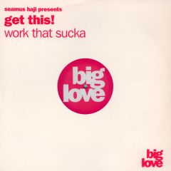 Seamus Haji Presents Get This - Seamus Haji Presents Get This - Work That Sucka - Big Love