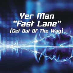 Yer Man - Yer Man - Fast Lane (Get Out Of The Way) - UMM