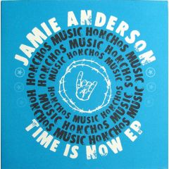Jamie Anderson - Jamie Anderson - Time Is Now EP - Honchos Music