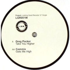 Greg Packer / Commix - Greg Packer / Commix - Take You Higher / Gets Me High - Looking Good Records