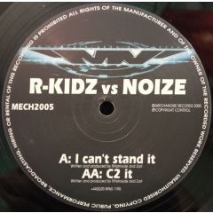 R-Kidz vs. Noize - R-Kidz vs. Noize - I Can't Stand It - Mechanoise Records