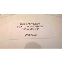 Nick Santillan Featuring Jackie Green - Nick Santillan Featuring Jackie Green - How Can I? - Loveslap! Recordings