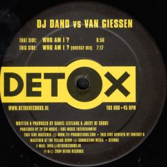 DJ Dano Vs Van Giessen - DJ Dano Vs Van Giessen - Who Am I ? - Detox