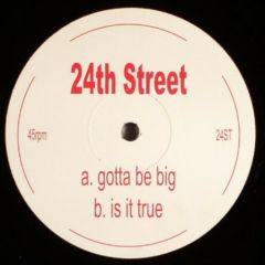 24th Street - 24th Street - Gotta Be Big / Is It True - Not On Label