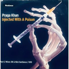 Praga Khan - Praga Khan - Injected With A Poison (Part 2 Mixes) - Nukleuz