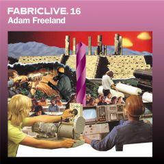 Adam Freeland - Adam Freeland - FabricLive. 16 - Fabric 