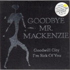 Goodbye Mr. Mackenzie - Goodbye Mr. Mackenzie - Goodwill City / I'm Sick Of You - Capitol