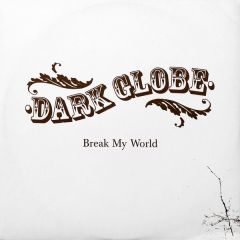 Dark Globe - Dark Globe - Break My World (Disc 1) - Island