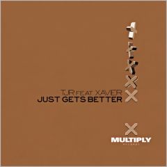 Tjr Feat Xavier - Tjr Feat Xavier - Just Gets Better - Multiply