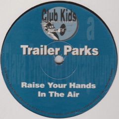 Trailer Parks - Trailer Parks - Raise Your Hands In The Air - Club Kids