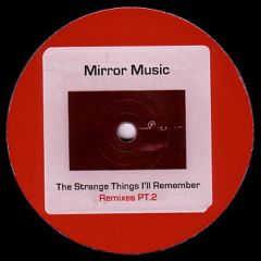 Mirror Music - Mirror Music - The Strange Things I'Ll Remember (Remixes Pt. 2) - Darkroom Dubs