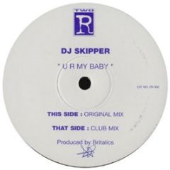 DJ Skipper - DJ Skipper - U R My Baby - Two R