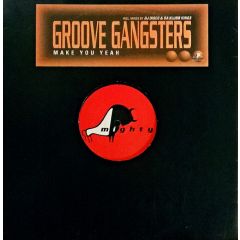 Groove Gangsters - Groove Gangsters - Make You Yeah - Mighty