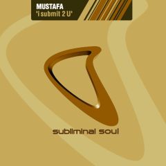 Mustafa - Mustafa - I Submit 2 U - Subliminal Soul