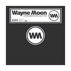 Wayne Moen - Wayne Moen - Let Me Make Sweet Love To You - Digidance