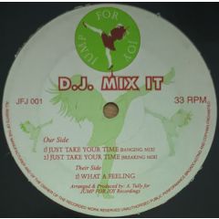 D.J. Mix It - D.J. Mix It - Just Take Your Time / What A Feeling - Jump For Joy