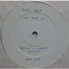 Purple Kola - Purple Kola - The Thing EP - Botchit & Scarper