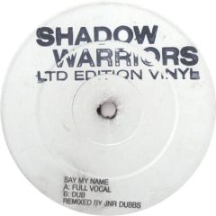 Shadow Warriors - Shadow Warriors - Say My Name - Not On Label