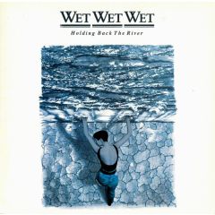 Wet Wet Wet - Wet Wet Wet - Holding Back The River - The Precious Organisation