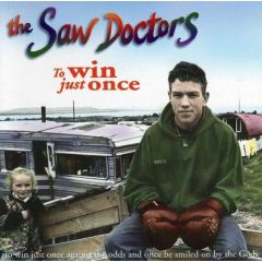The Saw Doctors - The Saw Doctors - To Win Just Once - Shamtown