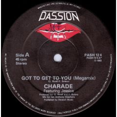Charade Featuring Jessica - Charade Featuring Jessica - Got To Get To You (Megamix) - Passion Records