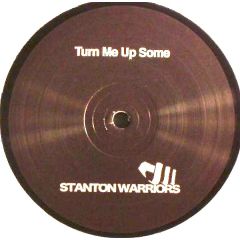 Stanton Warriors - Stanton Warriors - Turn Me Up Some - Punks