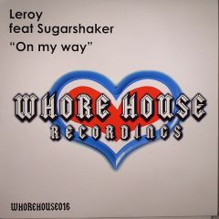 Leroy Ft Sugarshaker - Leroy Ft Sugarshaker - On My Way - Whore House