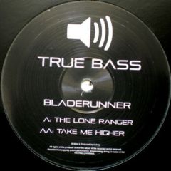 Bladerunner - Bladerunner - The Lone Ranger / Take Me Higher - True Bass