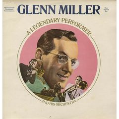 Glenn Miller And His Orchestra - Glenn Miller And His Orchestra - A Legendary Performer - RCA