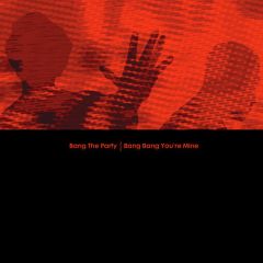 Bang The Party - Bang The Party - Bang Bang You'Re Mine - Classic 