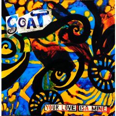 Goat - Goat - Your Love Isa Mine - Beggars Banquet