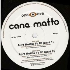 Cane Matto - Cane Matto - Ain't Nuttin To It - One Eye