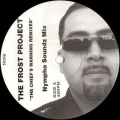 The Frost Project - The Frost Project - The Chief's Warning (Remixes) - Nympho Soundz