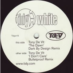Tony De Vit - Tony De Vit - The Dawn / I Don't Care (Mixes) - Tidy White