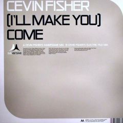 Cevin Fisher - Cevin Fisher - (I'Ll Make You) Come - Subversive