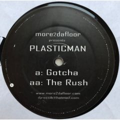 Plasticman - Plasticman - Gotcha / The Rush - More 2 Da Floor