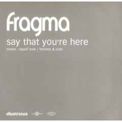 Fragma - Fragma - Say That You'Re Here (Remix) - Illustrious