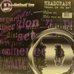 Headcrash - Headcrash - Give It To Me - Distinctive