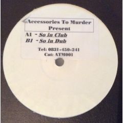 Accessories To Murder - Accessories To Murder - So In Club / So In Dub - ATM
