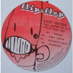 Loop Druids - Loop Druids - All Juiced Up EP - Flip Flop