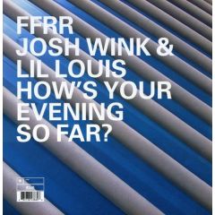 Josh Wink & Lil Louis - Josh Wink & Lil Louis - How's Your Evening So Far? - Ffrr