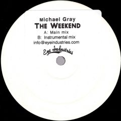 Michael Gray - Michael Gray - The Weekend (Main Mix) - Eye Industries
