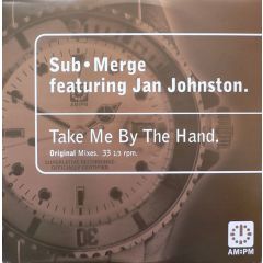 Sub Merge Feat. Jan Johnston - Sub Merge Feat. Jan Johnston - Take Me By The Hand - Am:Pm