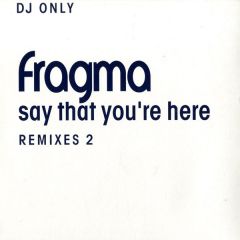 Fragma - Fragma - Say That You'Re Here (Remixes Pt2) - Gang Go Music