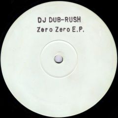DJ Dub-Rush - DJ Dub-Rush - Zero Zero E.P. - Back II Back