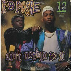 K-9 Posse - K-9 Posse - Ain't Nothin To It - 	Arista