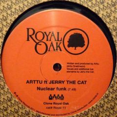 Arttu Ft Jerry The Cat - Arttu Ft Jerry The Cat - Nuclear Funk / Get Up Off It - Royal Oak