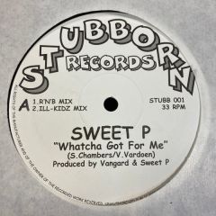 Sweet P - Sweet P - Whatcha Got For Me - Stubborn Records