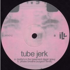 Tube Jerk - Tube Jerk - Daddy's In The Basement Diggin' Gravy - iLL