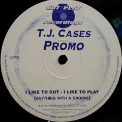TJ Cases - TJ Cases - I Like To Cut - I Like To Play (Anything With A Groove) - Cut & Play Recordings
